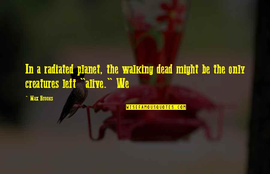 Cute Home Screen Quotes By Max Brooks: In a radiated planet, the walking dead might