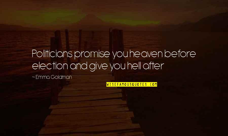 Cute Homework Quotes By Emma Goldman: Politicians promise you heaven before election and give