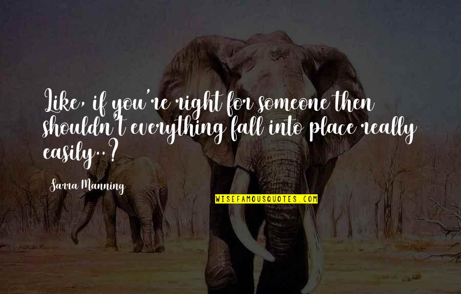 Cute Homework Quotes By Sarra Manning: Like, if you're right for someone then shouldn't
