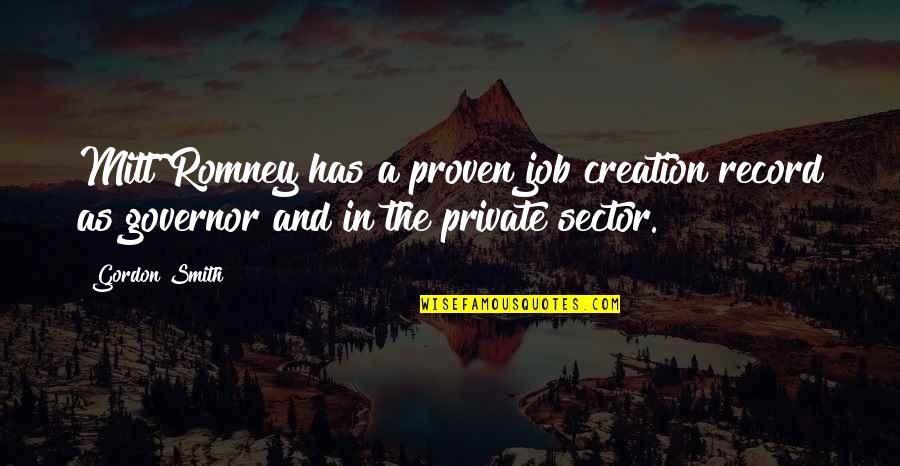Cute Honey Quotes By Gordon Smith: Mitt Romney has a proven job creation record