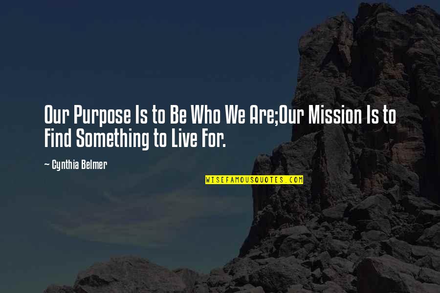 Cute Honeymoon Quotes By Cynthia Belmer: Our Purpose Is to Be Who We Are;Our
