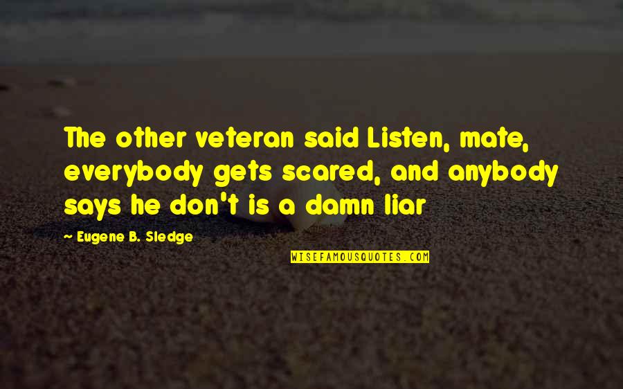 Cute Hoodie Quotes By Eugene B. Sledge: The other veteran said Listen, mate, everybody gets