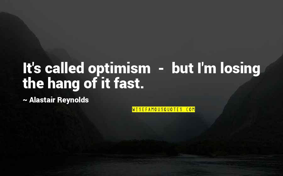 Cute Hooters Quotes By Alastair Reynolds: It's called optimism - but I'm losing the