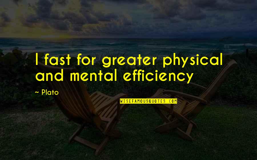 Cute Horticulture Quotes By Plato: I fast for greater physical and mental efficiency