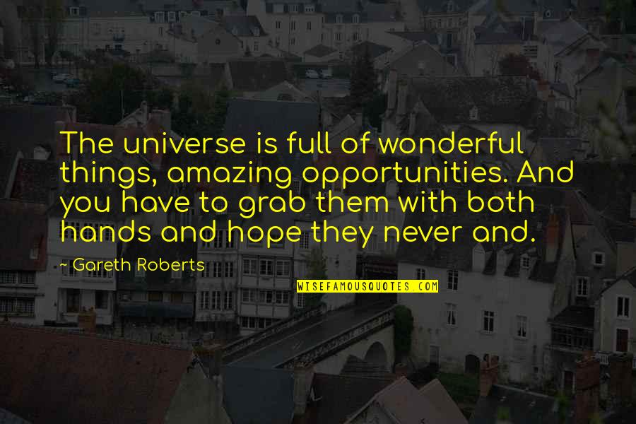 Cute Hosa Quotes By Gareth Roberts: The universe is full of wonderful things, amazing