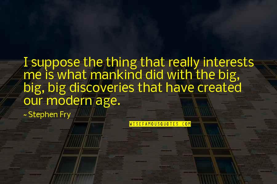 Cute Hosa Quotes By Stephen Fry: I suppose the thing that really interests me