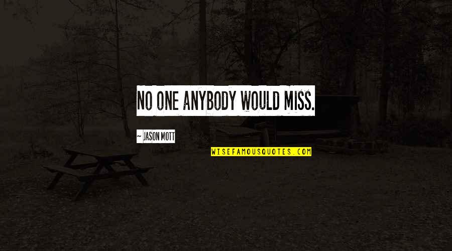 Cute Hot Cheetos Quotes By Jason Mott: No one anybody would miss. Cute Hot Cheetos Quotes By Jason Mott: No one anybody would miss.