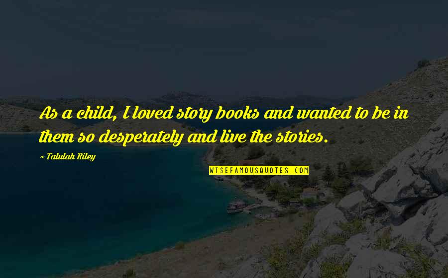 Cute Hot Cheetos Quotes By Talulah Riley: As a child, I loved story books and Cute Hot Cheetos Quotes By Talulah Riley: As a child, I loved story books and