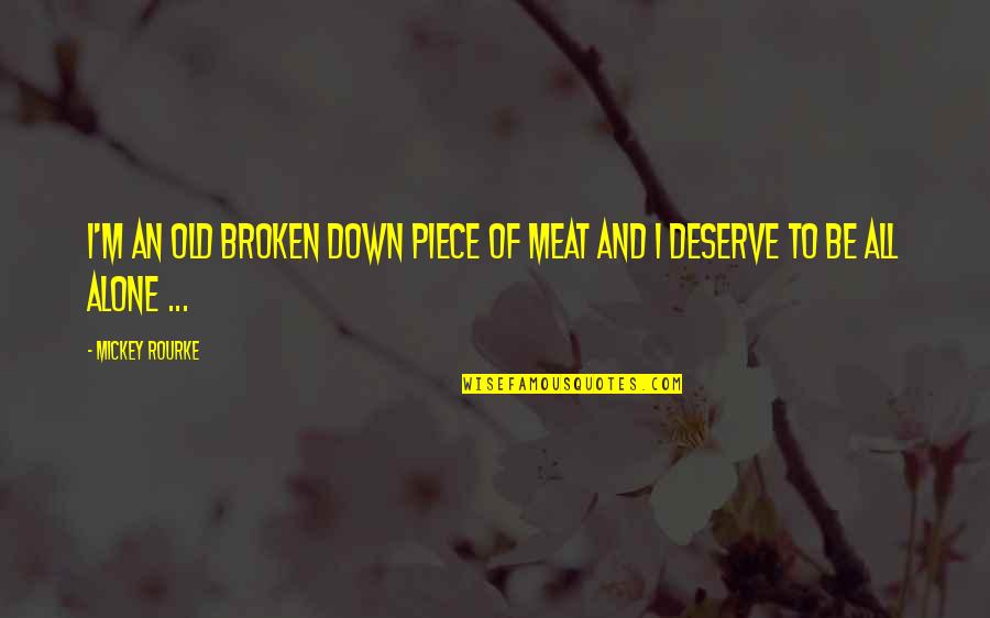 Cute Hot Love Quotes By Mickey Rourke: I'm an old broken down piece of meat