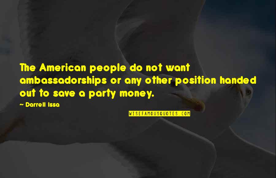 Cute Household Quotes By Darrell Issa: The American people do not want ambassadorships or