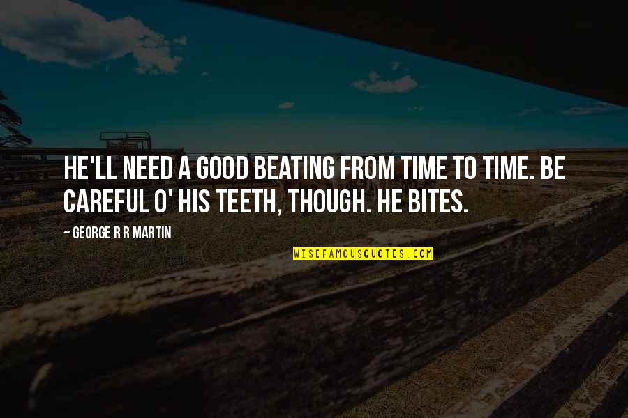 Cute I Can't Sleep Quotes By George R R Martin: He'll need a good beating from time to Cute I Can't Sleep Quotes By George R R Martin: He'll need a good beating from time to