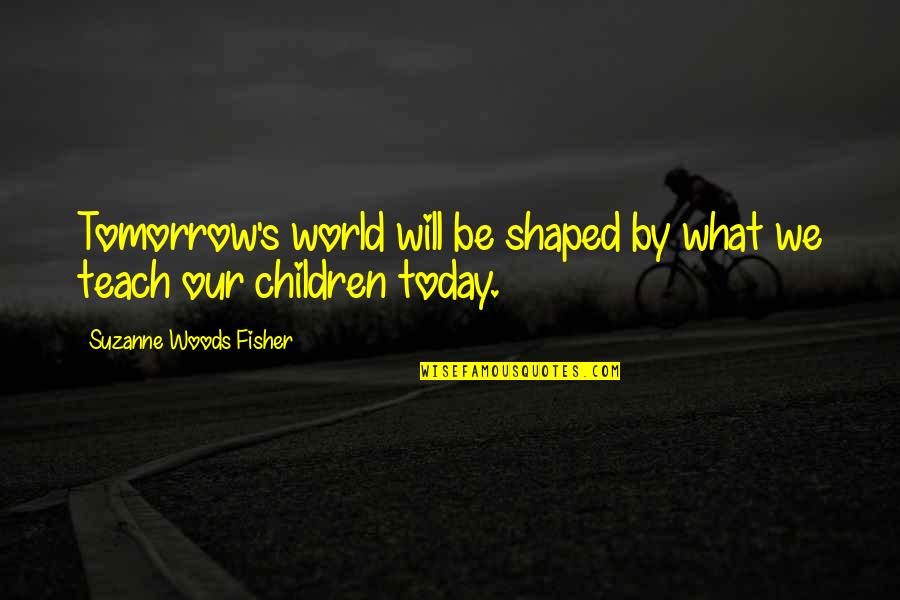Cute I Can't Sleep Quotes By Suzanne Woods Fisher: Tomorrow's world will be shaped by what we Cute I Can't Sleep Quotes By Suzanne Woods Fisher: Tomorrow's world will be shaped by what we