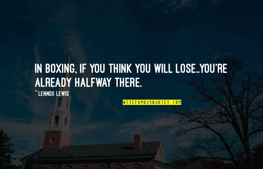 Cute I Have A Crush On You Quotes By Lennox Lewis: In boxing, if you think you will lose..you're