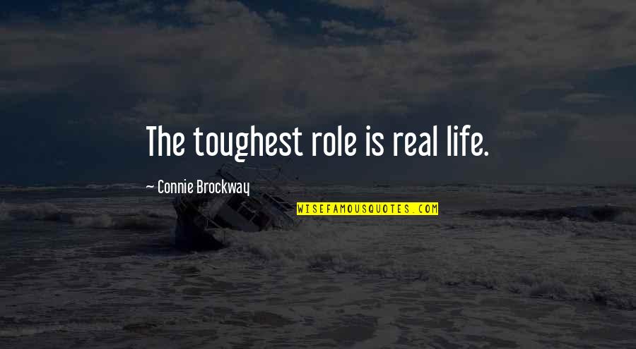 Cute I Love You Because Quotes By Connie Brockway: The toughest role is real life.