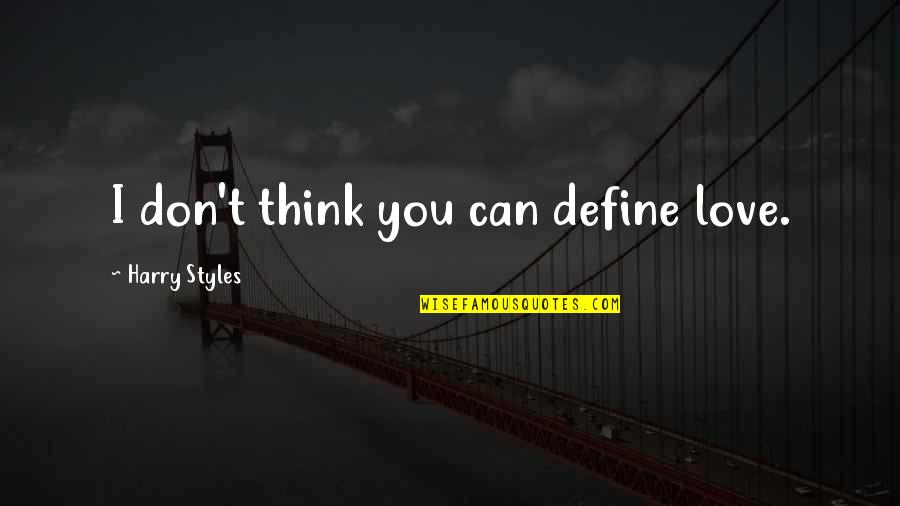 Cute I Love You Quotes By Harry Styles: I don't think you can define love. Cute I Love You Quotes By Harry Styles: I don't think you can define love.