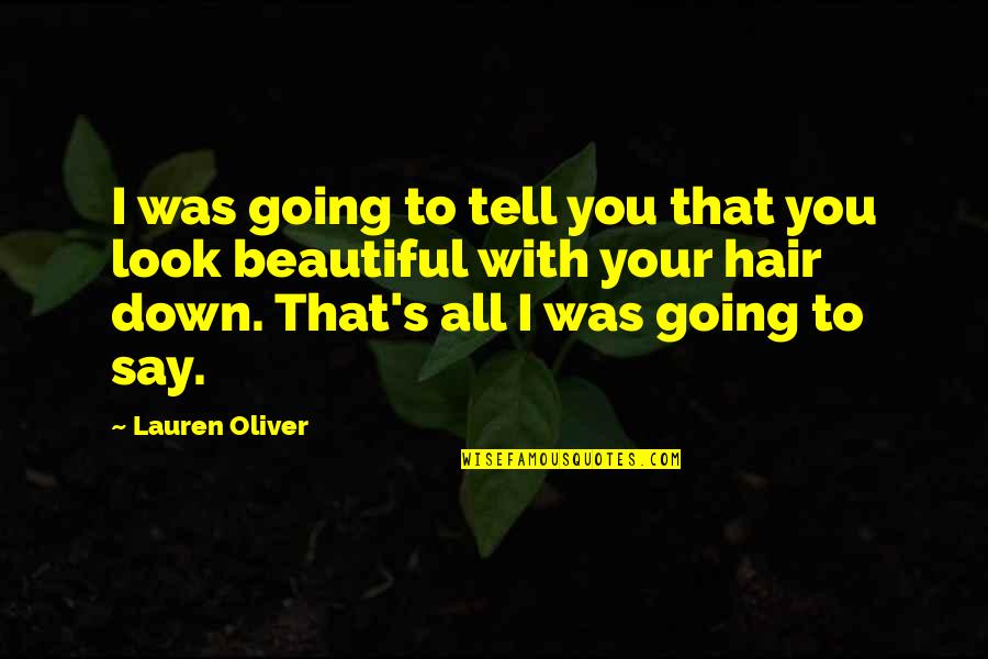 Cute I Love You Quotes By Lauren Oliver: I was going to tell you that you