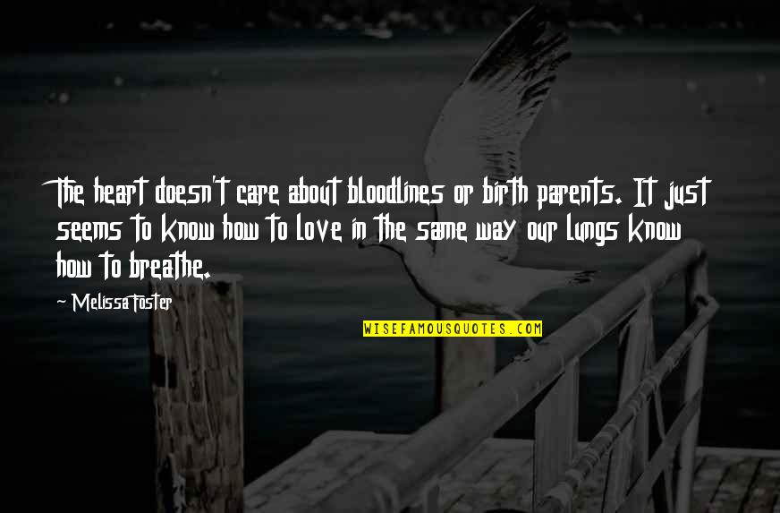 Cute I Love You With All My Heart Quotes By Melissa Foster: The heart doesn't care about bloodlines or birth