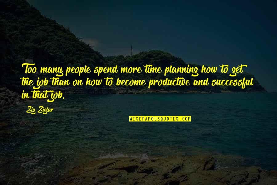 Cute I Love You With All My Heart Quotes By Zig Ziglar: Too many people spend more time planning how