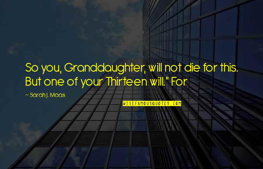 Cute If You Were My Girlfriend Quotes By Sarah J. Maas: So you, Granddaughter, will not die for this.