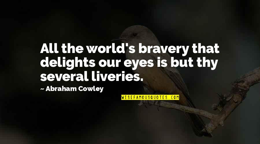 Cute I'm Pregnant Quotes By Abraham Cowley: All the world's bravery that delights our eyes