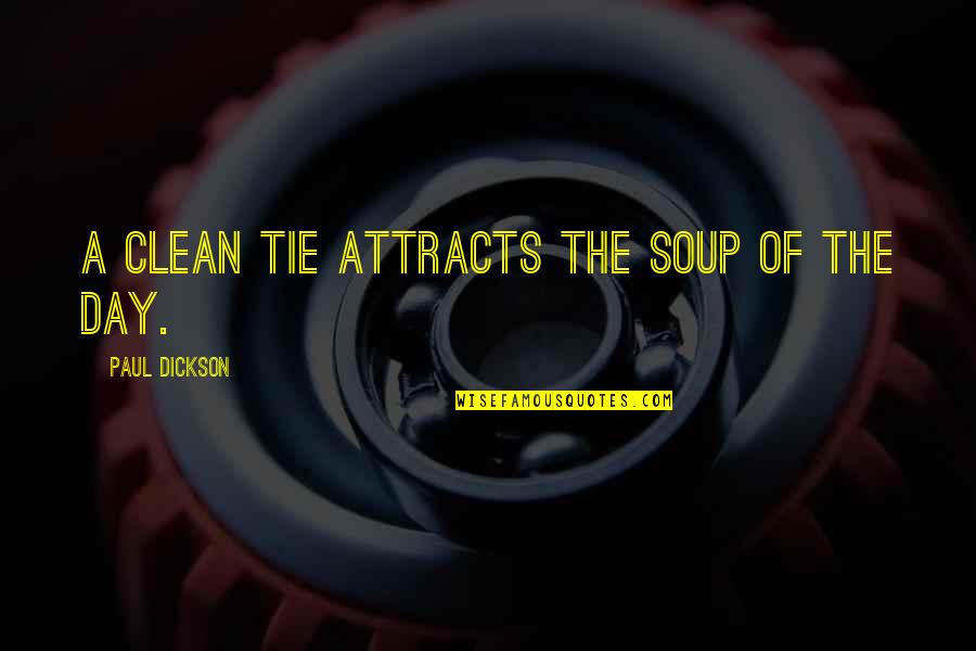 Cute Imagination Quotes By Paul Dickson: A clean tie attracts the soup of the