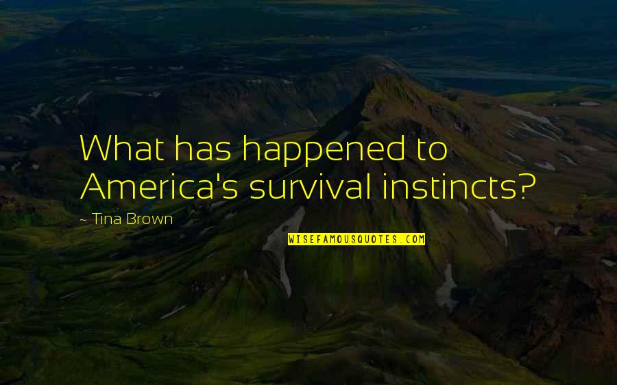 Cute Imagination Quotes By Tina Brown: What has happened to America's survival instincts?
