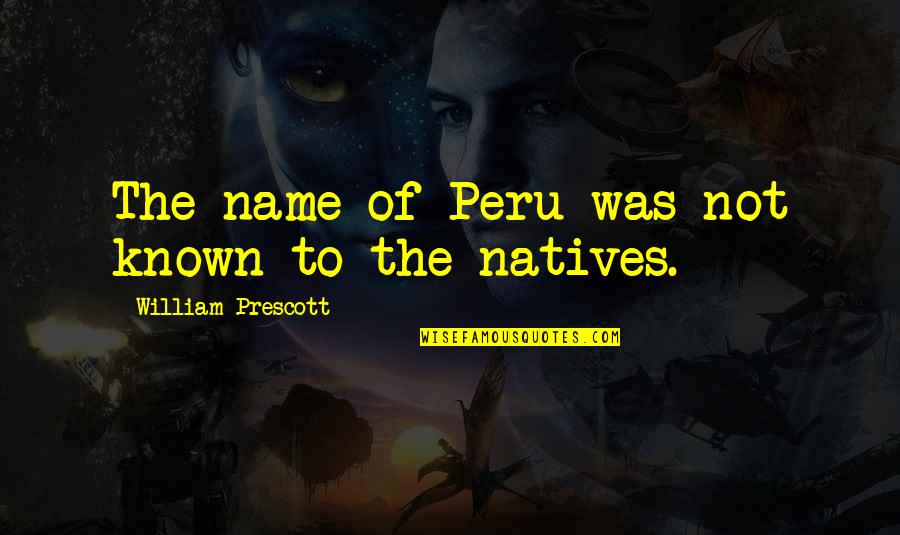 Cute Imagination Quotes By William Prescott: The name of Peru was not known to