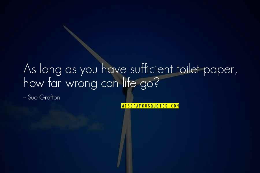 Cute Imy Quotes By Sue Grafton: As long as you have sufficient toilet paper,