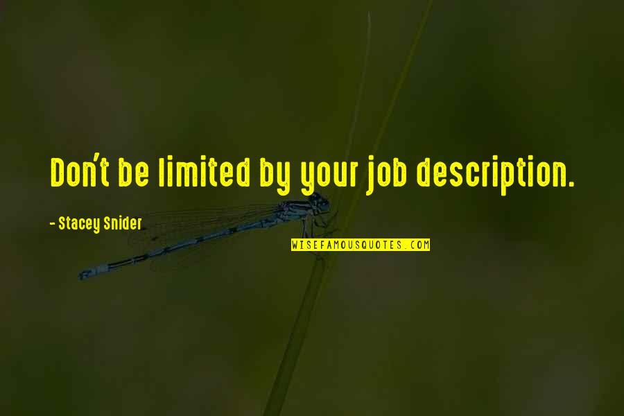 Cute Incorrect Stucky Quotes By Stacey Snider: Don't be limited by your job description. Cute Incorrect Stucky Quotes By Stacey Snider: Don't be limited by your job description.