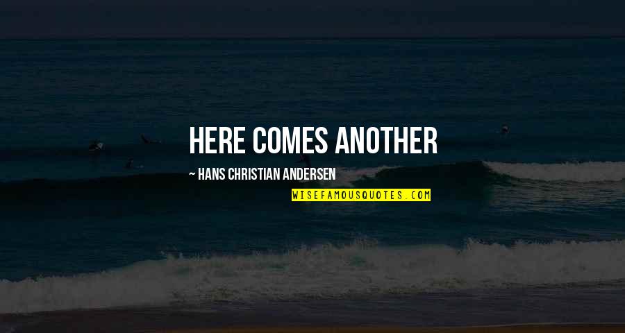 Cute Indie Quotes By Hans Christian Andersen: Here comes another