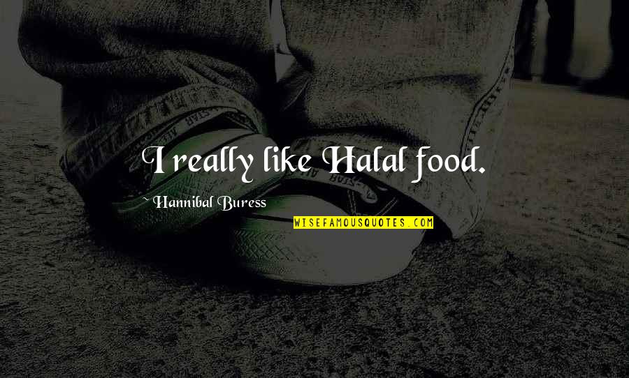 Cute Inmate Quotes By Hannibal Buress: I really like Halal food.