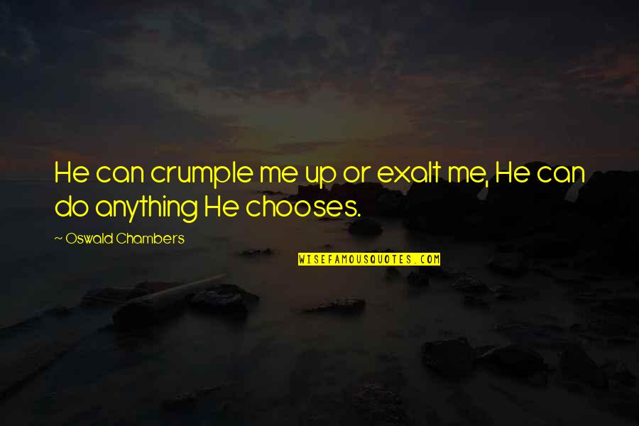 Cute Intelligent Love Quotes By Oswald Chambers: He can crumple me up or exalt me,