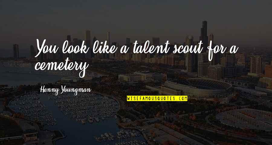 Cute Intimate Quotes By Henny Youngman: You look like a talent scout for a Cute Intimate Quotes By Henny Youngman: You look like a talent scout for a