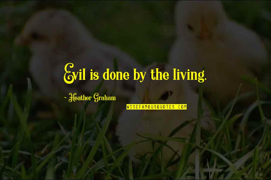 Cute Introspection Quotes By Heather Graham: Evil is done by the living.