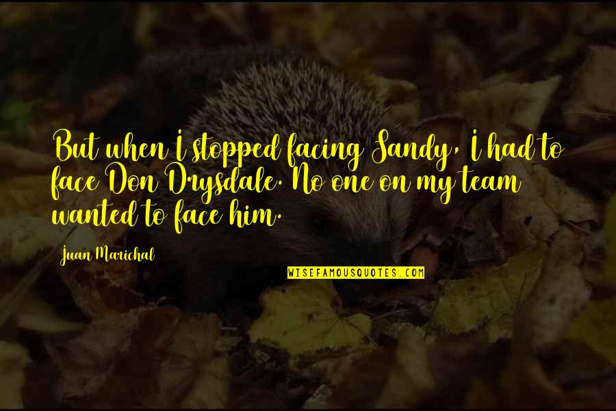 Cute Introspection Quotes By Juan Marichal: But when I stopped facing Sandy, I had