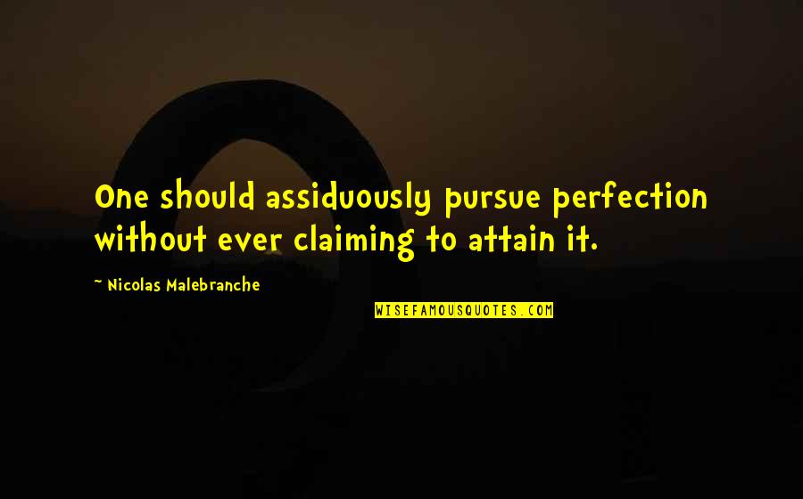 Cute Italian Quotes By Nicolas Malebranche: One should assiduously pursue perfection without ever claiming