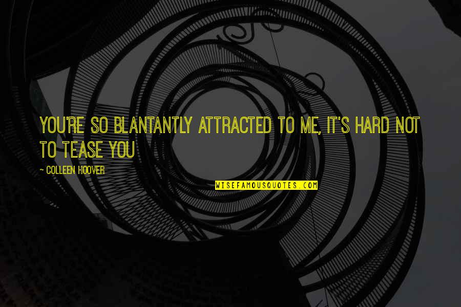 Cute It's A Boy Quotes By Colleen Hoover: You're so blantantly attracted to me, it's hard