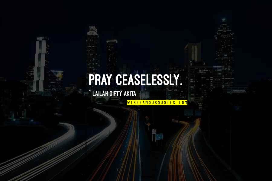 Cute It's A Boy Quotes By Lailah Gifty Akita: Pray ceaselessly.