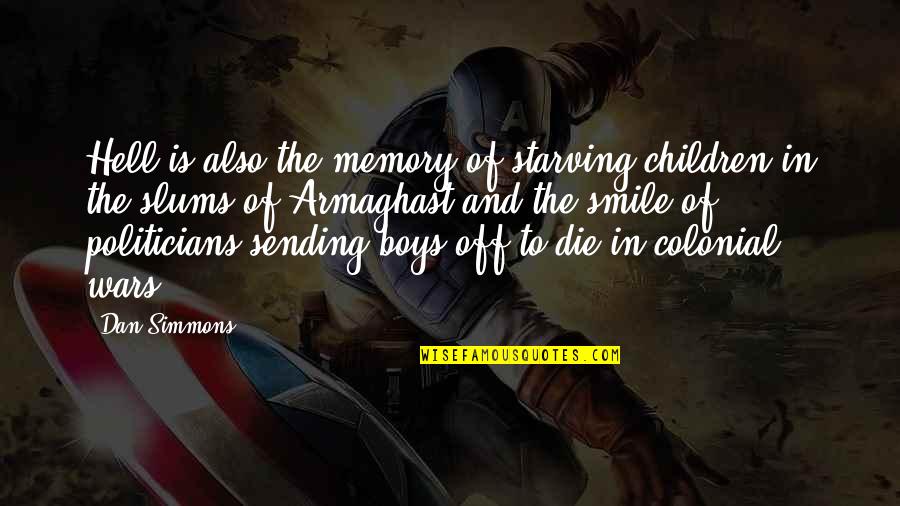 Cute Just Because Quotes By Dan Simmons: Hell is also the memory of starving children