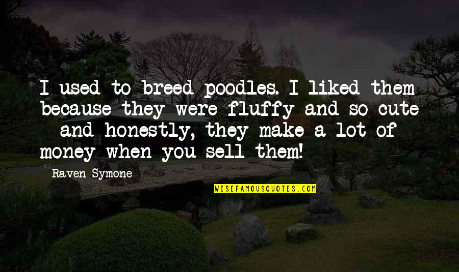 Cute Just Because Quotes By Raven-Symone: I used to breed poodles. I liked them