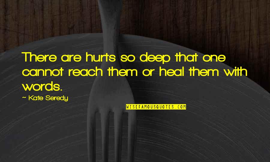 Cute Justin Bieber Lyric Quotes By Kate Seredy: There are hurts so deep that one cannot