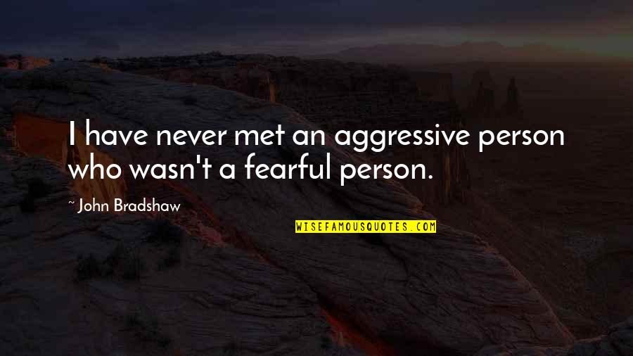 Cute Kid Sayings Quotes By John Bradshaw: I have never met an aggressive person who