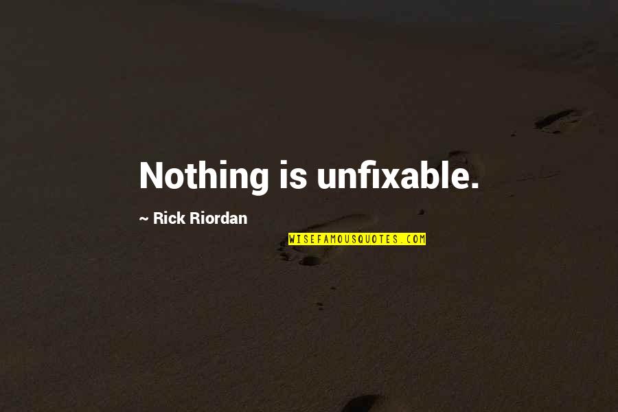 Cute Kiddish Love Quotes By Rick Riordan: Nothing is unfixable.