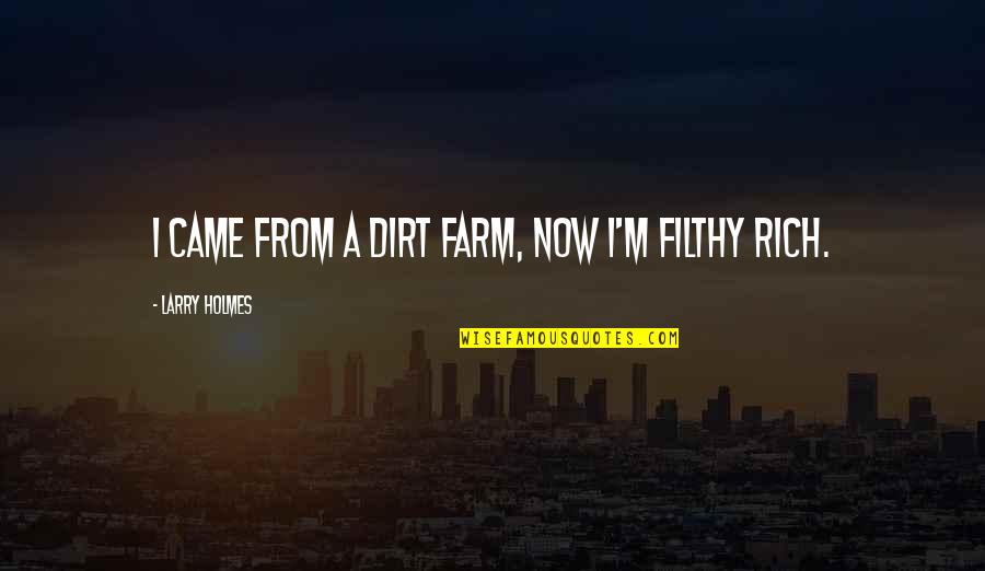 Cute Kiddo Quotes By Larry Holmes: I came from a dirt farm, now I'm