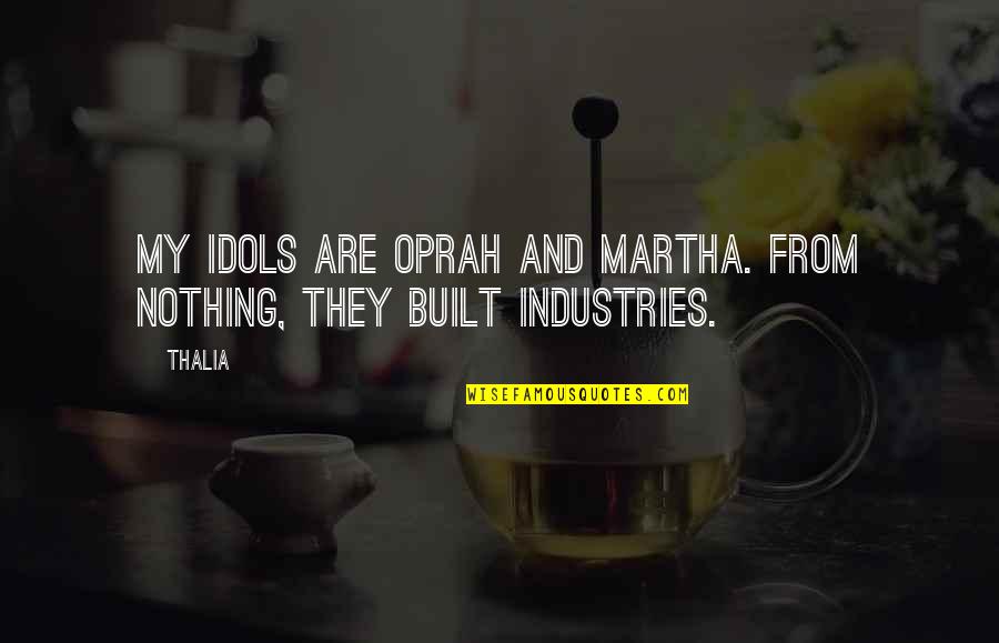 Cute Kiddo Quotes By Thalia: My idols are Oprah and Martha. From nothing,
