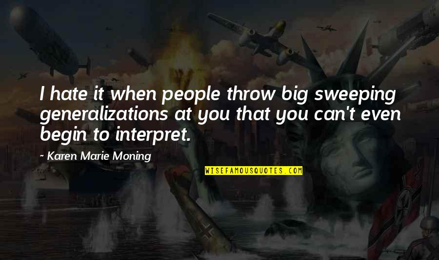 Cute Kiss Quotes By Karen Marie Moning: I hate it when people throw big sweeping