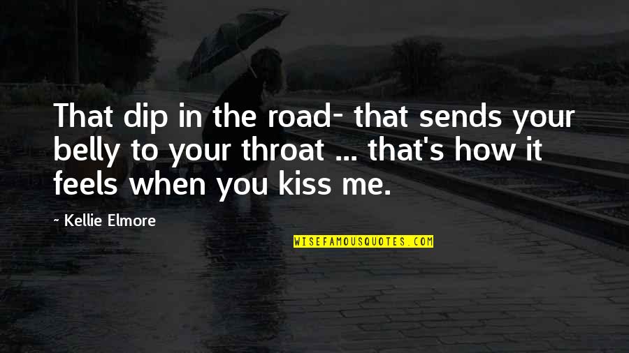 Cute Kiss Quotes By Kellie Elmore: That dip in the road- that sends your