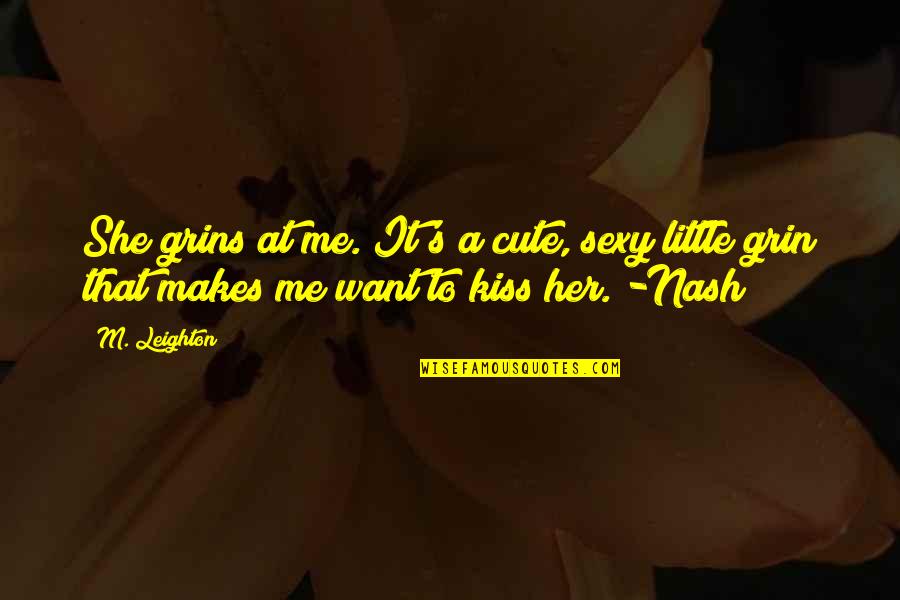 Cute Kiss Quotes By M. Leighton: She grins at me. It's a cute, sexy
