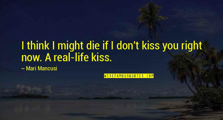 Cute Kiss Quotes By Mari Mancusi: I think I might die if I don't