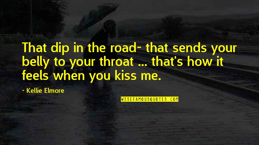 Cute Kisses Quotes By Kellie Elmore: That dip in the road- that sends your